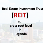 Real estate Investment Trust (REIT) at grass root level in Africa-Uganda